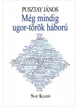 Pusztay János - Még mindig ugor-török háború Pusztay János - Még mindig ugor-török háború, null 2020 antikvár könyv