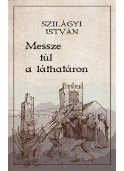 Szilágyi István - Messze túl a láthatáron Szilágyi István - Messze túl a láthatáron, null 2020 antikvár könyv