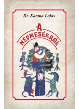 Katona Lajos - A népmesékről Katona Lajos - A népmesékről, null 2020 antikvár könyv