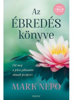 Mark Nepo - Az ébredés könyve - Éld meg a jelen pillanatot álmaid jövőjéért, null 2020 antikvár könyv