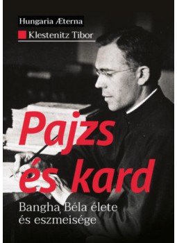 Klestenitz Tibor - Pajzsés kard - Bangha Béla élete és eszmeisége, null 2020 antikvár könyv