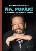 Czeiner,Szücs Anita - Na, pupák! - A Karinthy - aki színházat csinált