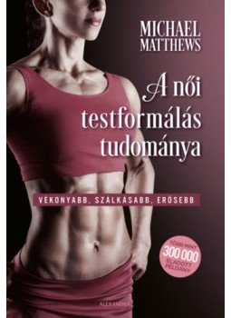 Michael Matthews - A női testformálás tudománya - Vékonyabb, szálkásabb, erősebb Michael Matthews - A női testformálás tudománya - Vékonyabb, szálkásabb, erősebb, null 2020 antikvár könyv
