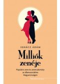 Ignácz Ádám - Milliók zenéje - Populáris zene és zenetudomány az államszocialista Magyarországon