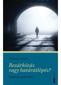 Csordás László - Bezárkózás vagy határátlépés? - Tanulmányok, esszék, kritikák