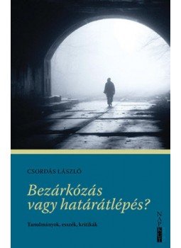 Csordás László - Bezárkózás vagy határátlépés? - Tanulmányok, esszék, kritikák, Budapest 2020 antikvár könyv