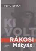 Feitl István - Ki volt Rákosi Mátyás?