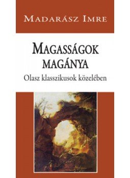 Madarász Imre - Magasságok magánya - Olasz klasszikusok közelében Madarász Imre - Magasságok magánya - Olasz klasszikusok közelében, null 2020 antikvár könyv