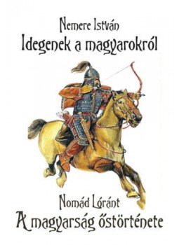 Nemere István, Nomád Lóránt - Idegenek a magyarokról - A magyarság őstörténete, Szentendre 2020 antikvár könyv