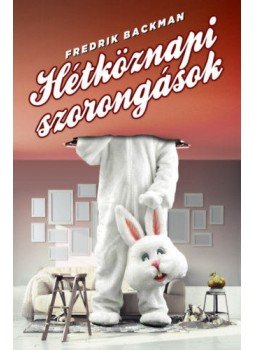 Fredrik Backman - Hétköznapi szorongások Fredrik Backman - Hétköznapi szorongások, Budapest 2020 antikvár könyv