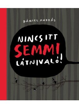 Dániel András - Nincs itt semmi látnivaló! Dániel András - Nincs itt semmi látnivaló!, null 2020 antikvár könyv