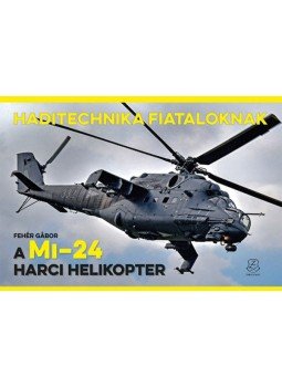 Fehér Gábor - A Mi-24 harci helikopter Fehér Gábor - A Mi-24 harci helikopter, null 2020 antikvár könyv