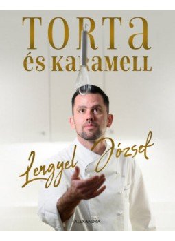 Lengyel József - Torta és karamell Lengyel József - Torta és karamell, Pécs 2020 antikvár könyv