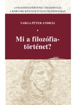 Varga Péter András - Mi a filozófiatörténet? Varga Péter András - Mi a filozófiatörténet?, null 2020 antikvár könyv