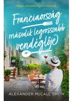 Alexander McCall Smith - Franciaország második legrosszabb vendéglője Alexander McCall Smith - Franciaország második legrosszabb vendéglője, Budapest 2020 antikvár könyv