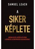 Samuel Leach - A siker képlete - Hogyan legyél nyerő az életben a személyes algoritmusod alkalmazásával?