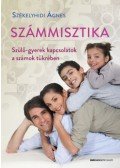 Székelyhidi Ágnes - Számmisztika - Szülő-gyerek kapcsolatok a számok tükrében