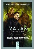 Andrzej Sapkowski - Vaják V. - The Witcher - Tűzkeresztség