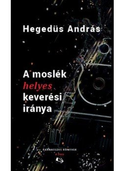 Hegedűs András - A moslék helyes keverési iránya Hegedűs András - A moslék helyes keverési iránya, null 2020 antikvár könyv
