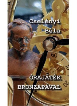 Cselényi Béla - Órajáték bronzapával Cselényi Béla - Órajáték bronzapával, null 2019 antikvár könyv