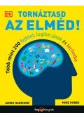 James Harrison, Mike Hobbs - Tornáztasd az elméd! - Több mint 200 fejtörő, logikai játék és technika