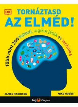 James Harrison, Mike Hobbs - Tornáztasd az elméd! - Több mint 200 fejtörő, logikai játék és technika James Harrison, Mike Hobbs - Tornáztasd az elméd! - Több mint 200 fejtörő, logikai játék és technika, null 2020 antikvár könyv