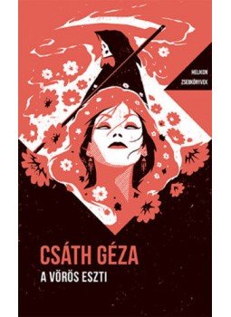 Csáth Géza - A vörös Eszti - Helikon Zsebkönyvek 85. Csáth Géza - A vörös Eszti - Helikon Zsebkönyvek 85., null 2020 antikvár könyv