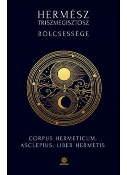 Kárpáti Gábor Csaba - Hermész Triszmegisztosz bölcsessége Kárpáti Gábor Csaba - Hermész Triszmegisztosz bölcsessége, Budapest 2020 antikvár könyv