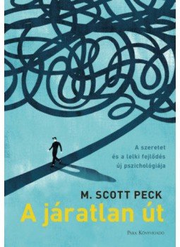 M. Scott Peck - A járatlan út - A szeretet és a lelki fejlődés új pszichológiája M. Scott Peck - A járatlan út - A szeretet és a lelki fejlődés új pszichológiája, null 2020 antikvár könyv
