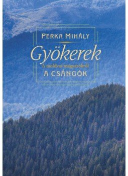 Perka Mihály - Gyökerek - A moldvai magyarokról Perka Mihály - Gyökerek - A moldvai magyarokról, null 2020 antikvár könyv