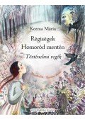 Kozma Mária - Régiségek Homoród mentén - Történelmi regék