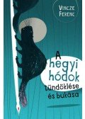 Vincze Ferenc - A hegyi hódok tündöklése és bukása