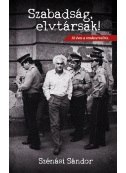 Szénási Sándor - Szabadság, elvtársak! Szénási Sándor - Szabadság, elvtársak!, Budapest 2020 antikvár könyv