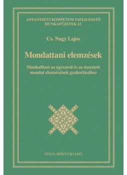 Cs. Nagy Lajos - Mondattani elemzések - Munkafüzet az egyszerű és az összetett mondat elemzésének gyakorlásához, null 2020 antikvár könyv