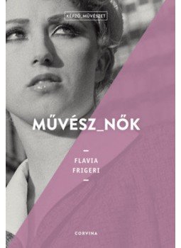 Flavia Frigeri - Művész_nők Flavia Frigeri - Művész_nők, null 2020 antikvár könyv