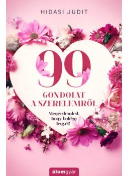 Hidasi Judit - 99 gondolat a szerelemről Hidasi Judit - 99 gondolat a szerelemről, Budapest 2020 antikvár könyv