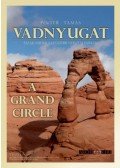 Pintér Tamás - Vadnyugat - Észak-Amerika legszebb nemzeti parkjai - A Grand Circle