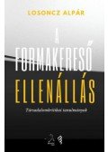 Losoncz Alpár - A formakereső ellenállás - Társadalomkritikai tanulmányok