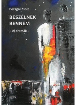 Pozsgai Zsolt - Beszélnek bennem - Új drámák Pozsgai Zsolt - Beszélnek bennem - Új drámák, null 2020 antikvár könyv