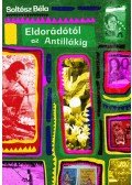 Soltész Béla - Eldorádótól az Antillákig
