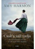 Amy Harmon - Csak a szél tudja - Ha szerelemről van szó, az idő nem lehet akadály