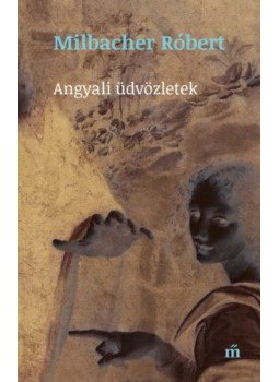 Milbacher Róbert - Angyali üdvözletek Milbacher Róbert - Angyali üdvözletek, null 2020 antikvár könyv