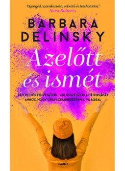 Barbara Delinsky - Azelőtt és ismét Barbara Delinsky - Azelőtt és ismét, Budapest 2020 antikvár könyv