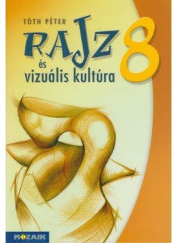Tóth Péter - Rajzés vizuális kultúra 8. - Munkatankönyv (MS-2338), null 2018 antikvár könyv