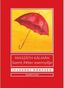 Mikszáth Kálmán - Szent Péter esernyője Mikszáth Kálmán - Szent Péter esernyője, null 2020 antikvár könyv