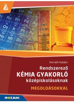 Horváth Katalin - Rendszerező kémia gyakorló középiskolásoknak - Megoldásokkal Horváth Katalin - Rendszerező kémia gyakorló középiskolásoknak - Megoldásokkal, Szeged 2021 antikvár könyv