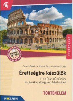Csuszó Sándor, Kozma Géza, Lovrity Andreaanna - Érettségire készülök - Történelem, középszint, s 2019 antikvár könyv