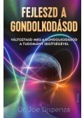 Dr. Joe Dispenza - Fejleszd a gondolkodásod