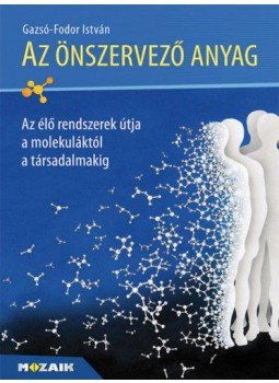 Gazsó - Az önszervező anyag - Az élő rendszerek útja a molekuláktól a társadalmakig, null 2014 antikvár könyv