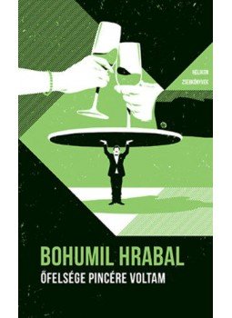 Bohumil Hrabal - Őfelsége pincére voltam Bohumil Hrabal - Őfelsége pincére voltam, Budapest 2020 antikvár könyv